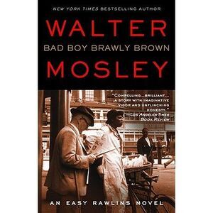 Bad Boy Brawly Brown: An Easy Rawlins Novel -- Walter Mosley